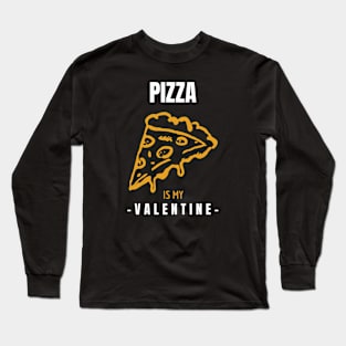 Pizza is my Valentine Long Sleeve T-Shirt